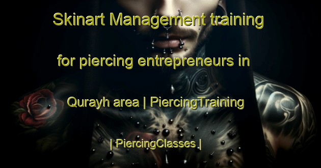 Skinart Management training for piercing entrepreneurs in Qurayh area | PiercingTraining | PiercingClasses | SkinartTraining-Oman